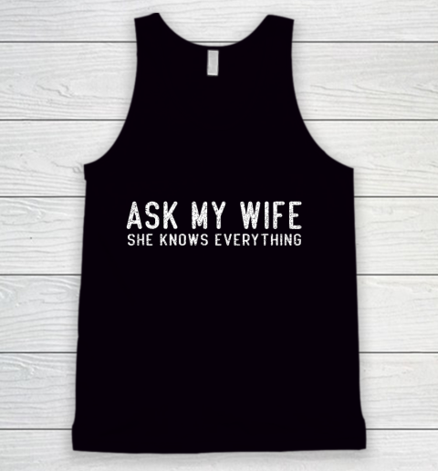 Mens Ask My Wife She Knows Everything Tank Top