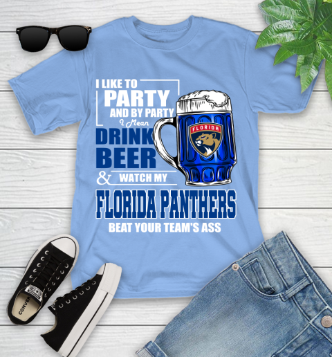 NHL I Like To Party And By Party I Mean Drink Beer And Watch My Florida Panthers Beat Your Team's Ass Hockey Youth T-Shirt 15