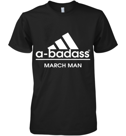 A Badass March Man Are Born In March Premium Men's T-Shirt