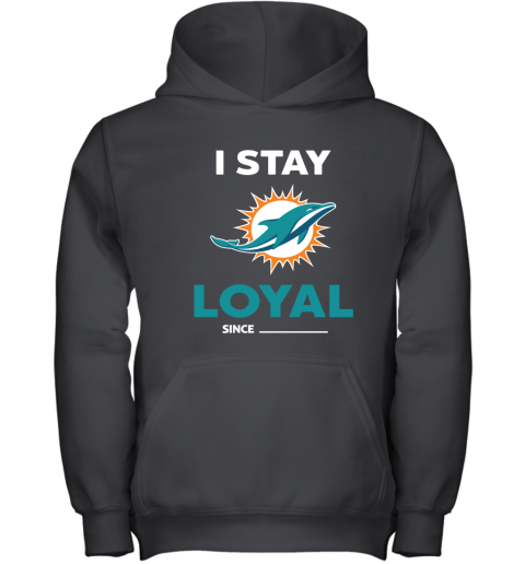 Miami Dolphins I Stay Loyal Since Personalized Youth Hoodie