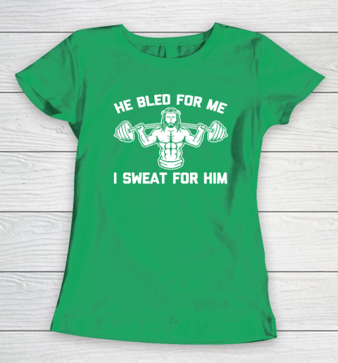 He Bled For Me I Sweat For Him Shirt  Funny Weightlifting Jesus Women's T-Shirt 4