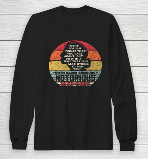 RIP Notorious RBG 1933  2020 Fight For The Things You Care About Long Sleeve T-Shirt
