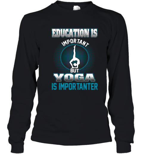 Education Is Important But Yoga Is Importanter Youth Long Sleeve