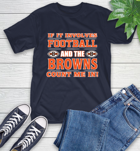 NFL If It Involves Football And The Cleveland Browns Count Me In Sports T-Shirt 4