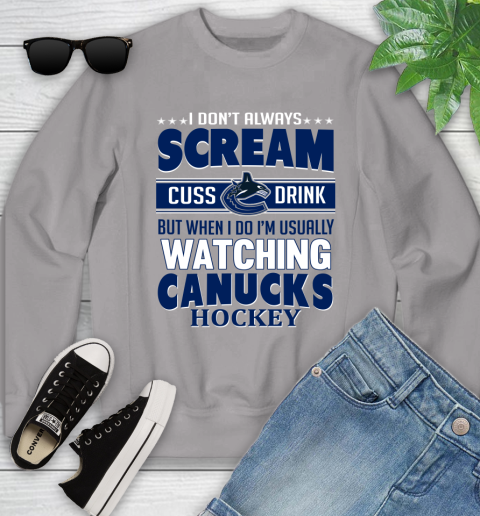 Vancouver Canucks NHL Hockey I Scream Cuss Drink When I'm Watching My Team Youth Sweatshirt 3