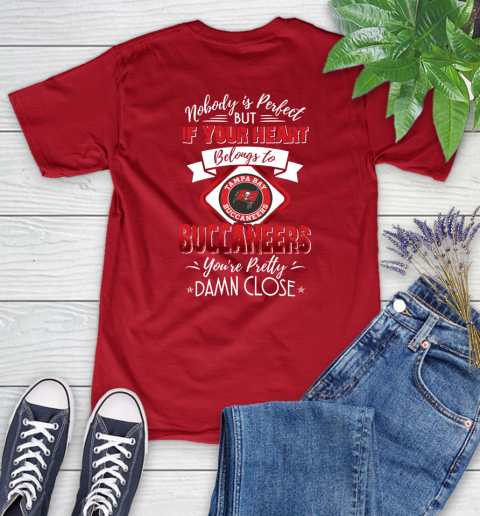 NFL Football Tampa Bay Buccaneers Nobody Is Perfect But If Your Heart Belongs To Buccaneers You're Pretty Damn Close Shirt Women's T-Shirt 11