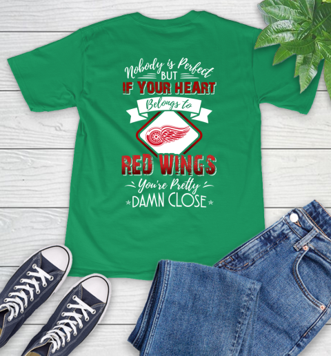 NHL Hockey Detroit Red Wings Nobody Is Perfect But If Your Heart Belongs To Red Wings You're Pretty Damn Close Shirt T-Shirt 8