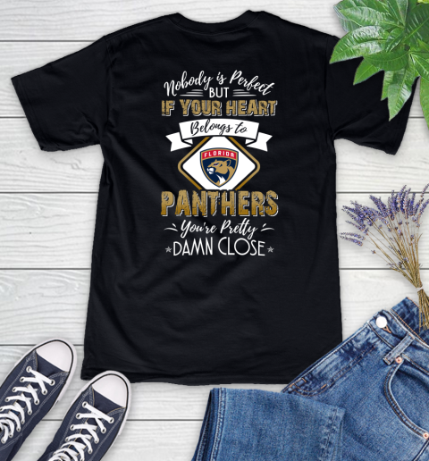 NHL Hockey Florida Panthers Nobody Is Perfect But If Your Heart Belongs To Panthers You're Pretty Damn Close Shirt Women's V-Neck T-Shirt