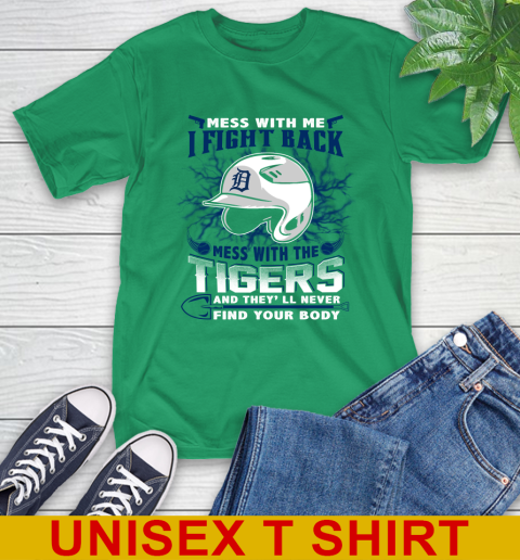 MLB Baseball Detroit Tigers Mess With Me I Fight Back Mess With My Team And They'll Never Find Your Body Shirt T-Shirt 7