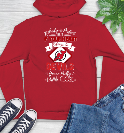 NHL Hockey New Jersey Devils Nobody Is Perfect But If Your Heart Belongs To Devils You're Pretty Damn Close Shirt Hoodie 11