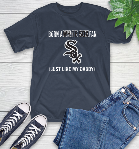 MLB Baseball Chicago White Sox Loyal Fan Just Like My Daddy Shirt T-Shirt 3