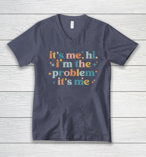 It's Me, Hi, I'm The Problem It's Me Groovy Funny Vintage V-Neck T-Shirt 6