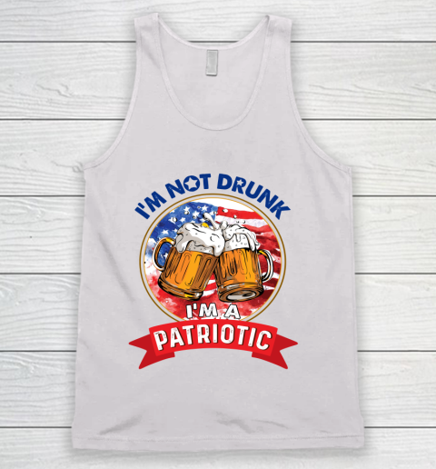 Beer Lover Funny Shirt I'm Not Drunk I'm Patriotic 4th Of July Independence Day Tank Top
