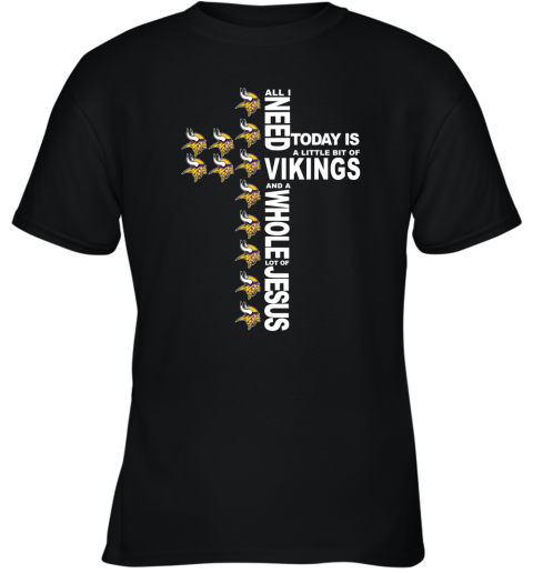 NFL All I Need Today Is A Little Bit Of Minnesota Vikings And A Whole Lot Of Jesus Football rZxOX1luYSZ youth t shirt 26 95 151514 front black