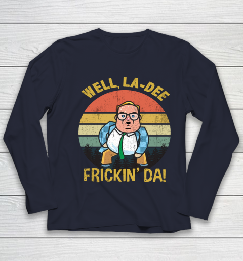 Matt Foley Shirt Well, La Dee Frickin Da Youth Long Sleeve 2