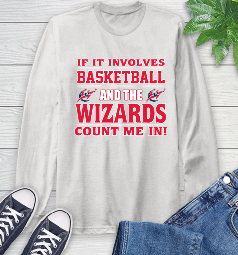 NBA If It Involves Basketball And Washington Wizards Count Me In Sports Long Sleeve T-Shirt
