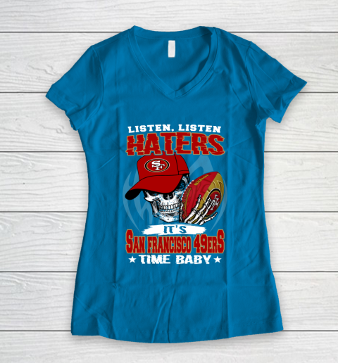 Listen Haters It is 49ERS Time Baby NFL Women's V-Neck T-Shirt 5