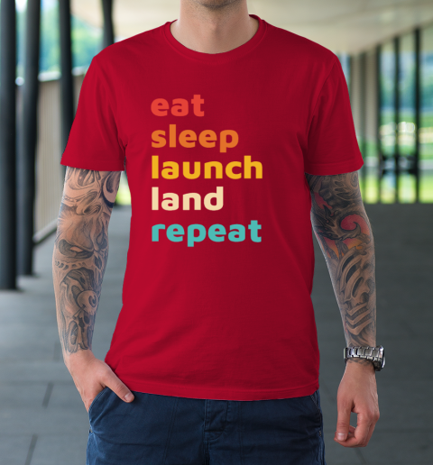 Eat Sleep Launch Land Repeat T-Shirt 8
