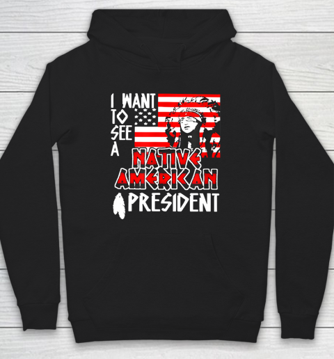 I Want to See A Native American President Hoodie