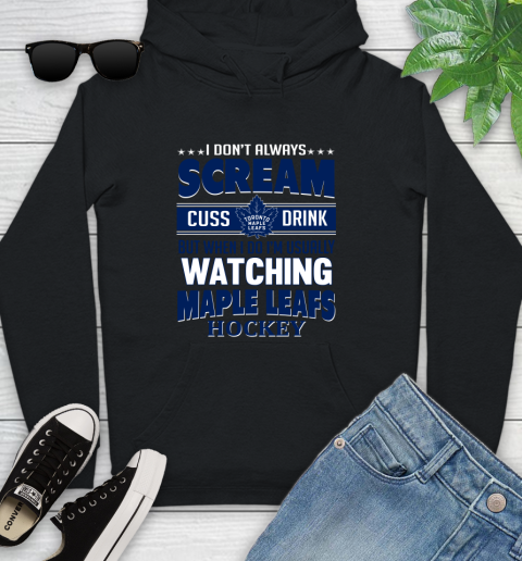 Toronto Maple Leafs NHL Hockey I Scream Cuss Drink When I'm Watching My Team Youth Hoodie
