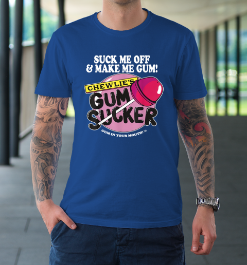 Suck Me Off And Make Me Gum Chewlie's Gum Sucker T-Shirt 15