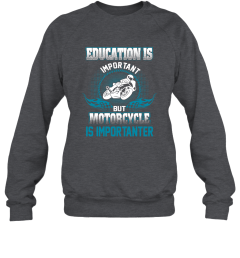 Education Is Important But Motorcycle Is Importanter Sweatshirt 3