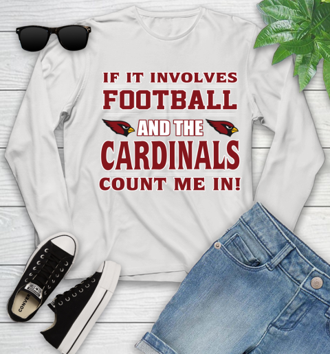 NFL If It Involves Football And The Arizona Cardinals Count Me In Sports Youth Long Sleeve
