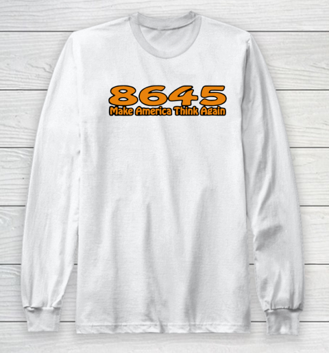 86 45 Make America Think Again Long Sleeve T-Shirt 2