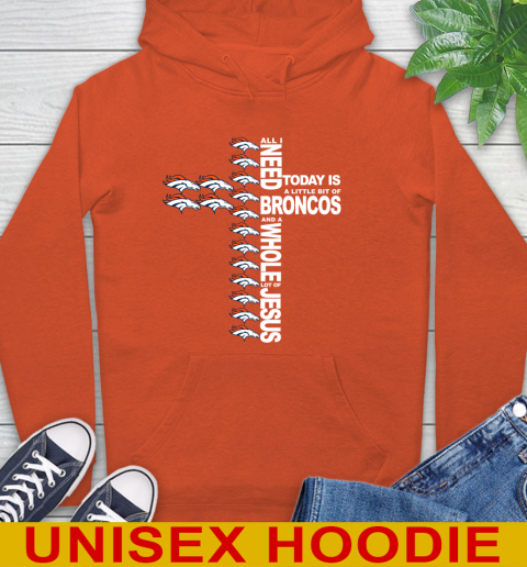 NFL All I Need Today Is A Little Bit Of Denver Broncos Cross Shirt Hoodie 4