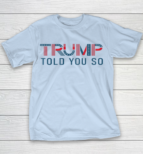 Donald Trump Told You So Youth T-Shirt 4