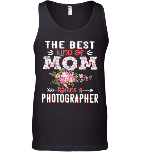 The Best Kind Of Mom Raises A Photographer Tank Top