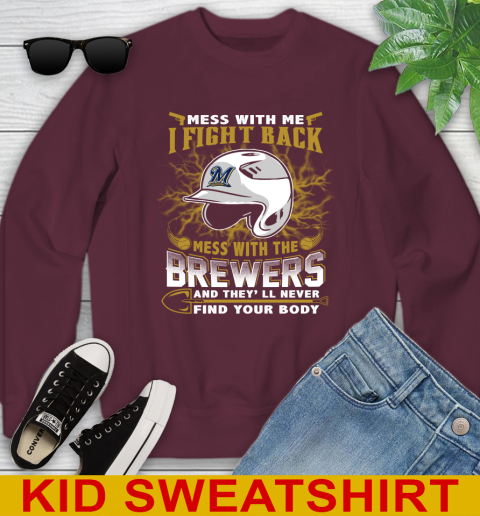 MLB Baseball Milwaukee Brewers Mess With Me I Fight Back Mess With My Team And They'll Never Find Your Body Shirt Youth Sweatshirt 4