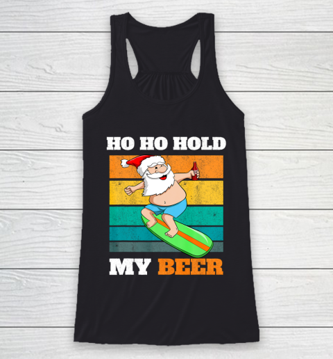 Ho Ho Hold Beer Surfer Santa Xmas Party Christmas In July Racerback Tank