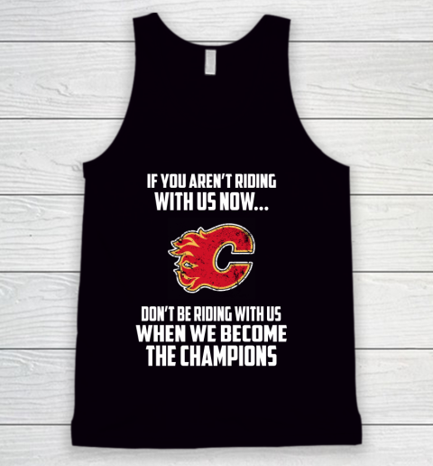 NHL Calgary Flames Hockey We Become The Champions Tank Top