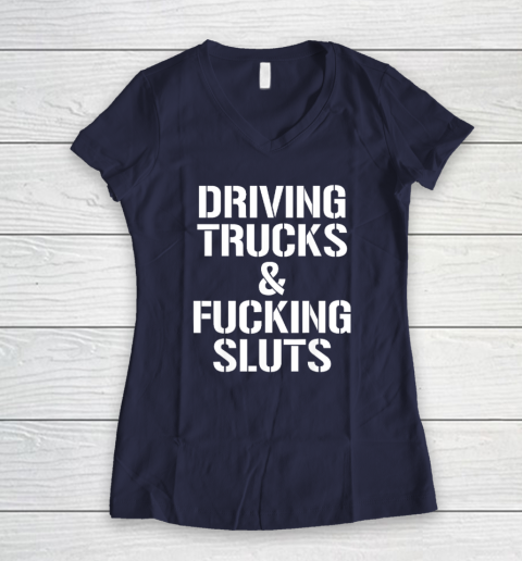 Driving Trucks and Fucking Sluts Women's V-Neck T-Shirt 7