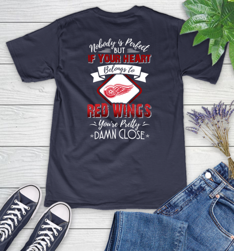 NHL Hockey Detroit Red Wings Nobody Is Perfect But If Your Heart Belongs To Red Wings You're Pretty Damn Close Shirt Women's V-Neck T-Shirt 10