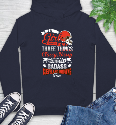 Cleveland Browns NFL Football A Girl Should Be Three Things Classy Sassy And A Be Badass Fan Hoodie 3