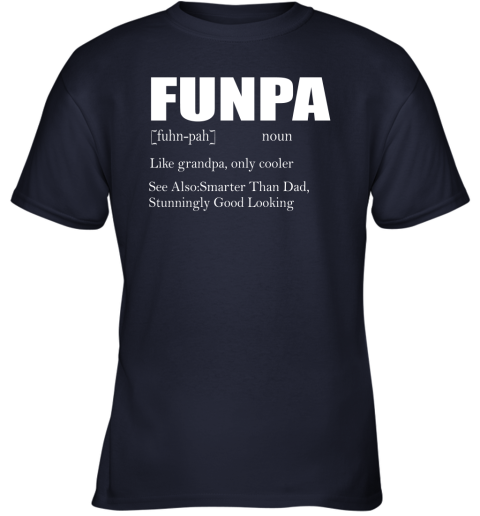 jnvo funpa funny grandpa good looking smarter than dad definition shirts youth t shirt 26 front navy