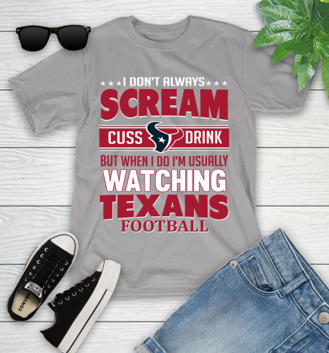 Houston Texans NFL Football I Scream Cuss Drink When I'm Watching My Team Youth T-Shirt 4