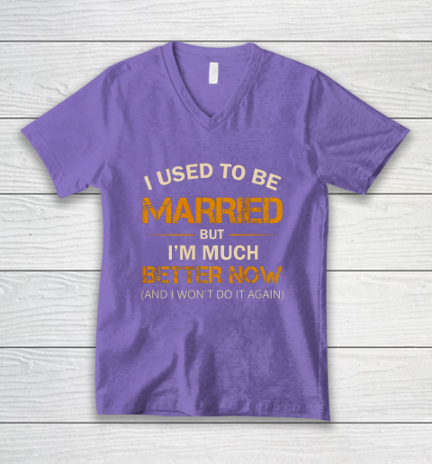 I Used To Be Married But I m Better Now Funny Divorce V-Neck T-Shirt 8