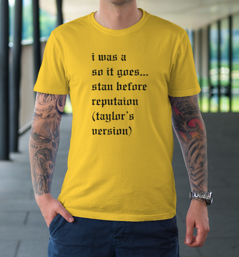 I Was A So It Goes Stan Before Reputation Taylor's Version T-Shirt 4