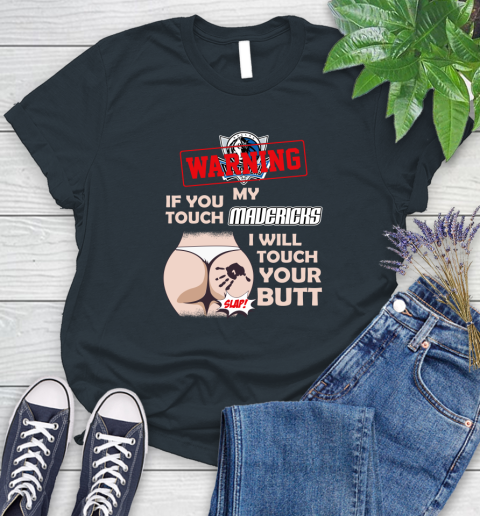 Dallas Mavericks NBA Basketball Warning If You Touch My Team I Will Touch My Butt Women's T-Shirt 8
