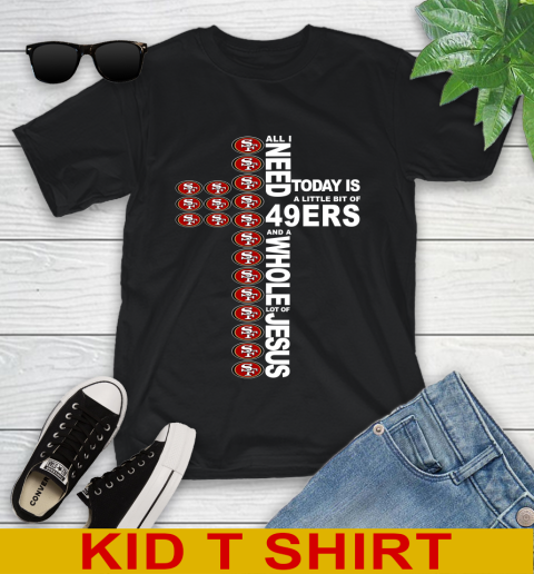 NFL All I Need Today Is A Little Bit Of San Francisco 49ers Cross Shirt Youth T-Shirt