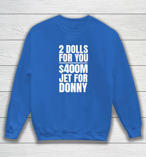 2 Dolls For You $400 Million Jet For Donny Qatar Sweatshirt 5