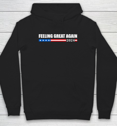 Feeling Great Again Trump 2024 Hoodie