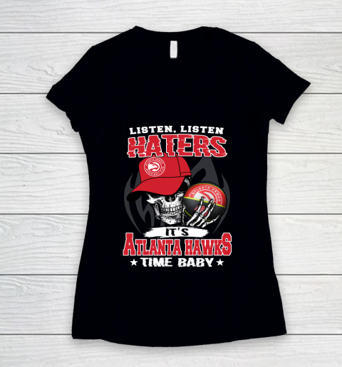 Listen Haters It is HAWKS Time Baby NBA Women's V-Neck T-Shirt