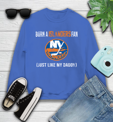 NHL New York Islanders Hockey Loyal Fan Just Like My Daddy Shirt Youth Sweatshirt 5