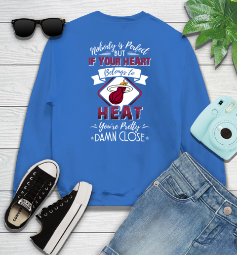 NBA Basketball Miami Heat Nobody Is Perfect But If Your Heart Belongs To Heat You're Pretty Damn Close Shirt Sweatshirt 10