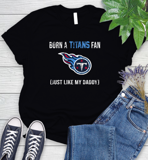 NFL Tennessee Titans Football Loyal Fan Just Like My Daddy Shirt Women's T-Shirt