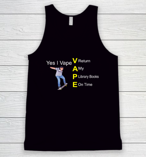 Yes I Vape Return My Library Books On Time Tank Top